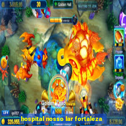 hospital nosso lar fortaleza